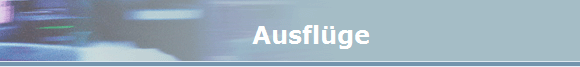      Ausfl�ge